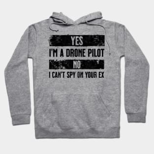 Yes I'm a drone pilot. No I can't spy your ex. Black Hoodie